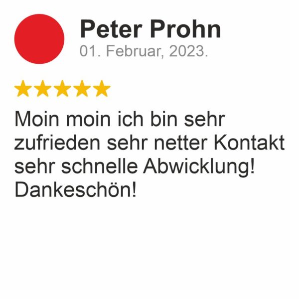 Peter Prohn : Moin Moin ich bin sehr zufrieden sehr netter Kontakt sehr schnelle Abwicklung! Dankeschön!